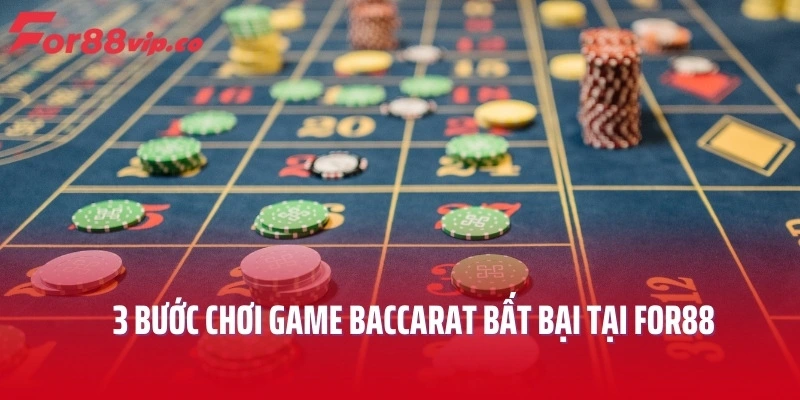 3 bước chơi game Baccarat bất bại tại For88