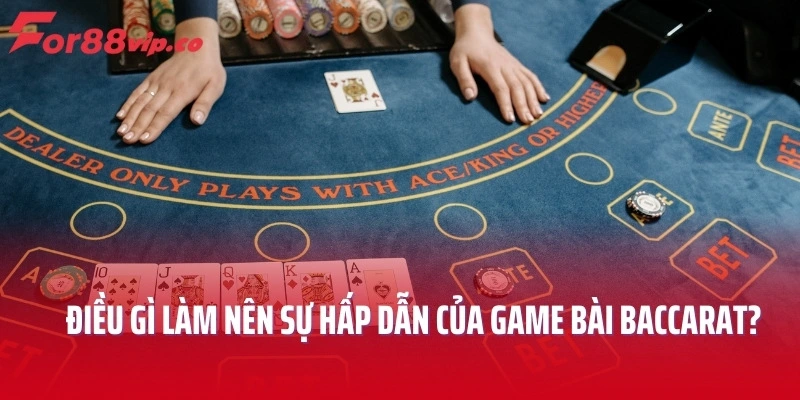 Điều gì làm nên sự hấp dẫn của game bài Baccarat?