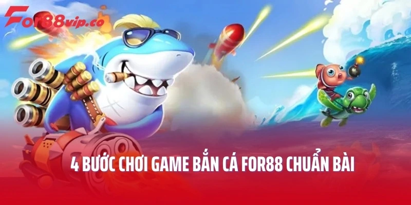 4 bước chơi game bắn cá For88 chuẩn bài