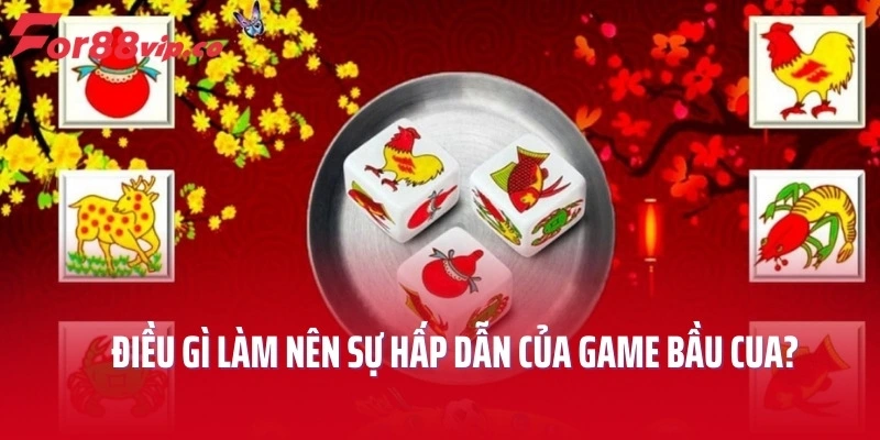 Điều gì làm nên sự hấp dẫn của game bầu cua?