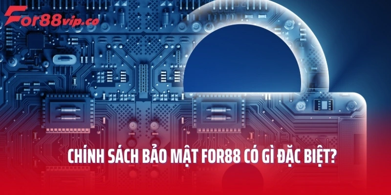 Chính sách bảo mật For88 có gì đặc biệt?