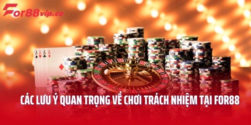 Các lưu ý quan trọng về chơi trách nhiệm tại For88