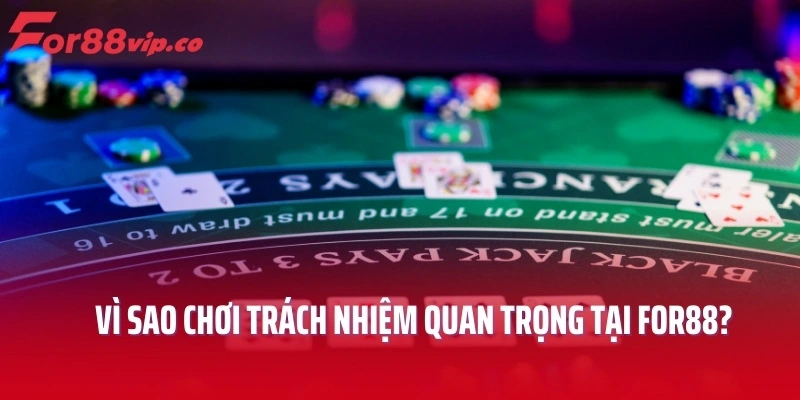 Vì sao chơi trách nhiệm quan trọng tại For88?
