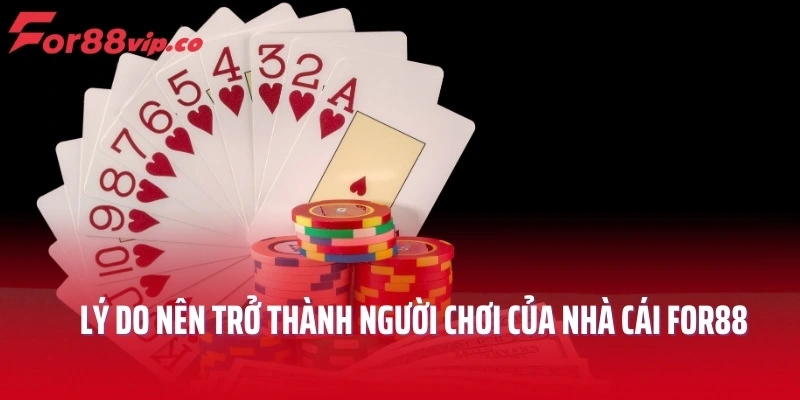 Lý do nên trở thành người chơi của nhà cái For88