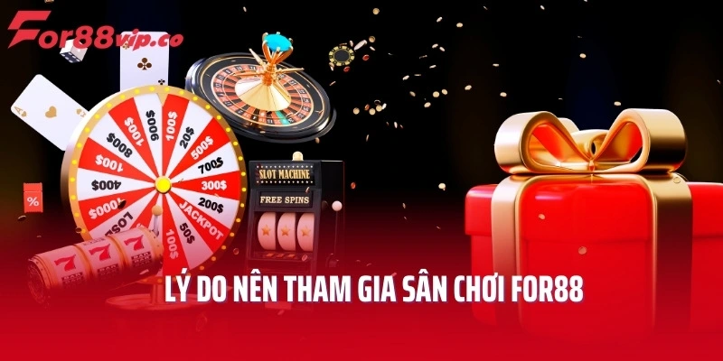 Lý do nên tham gia sân chơi For88