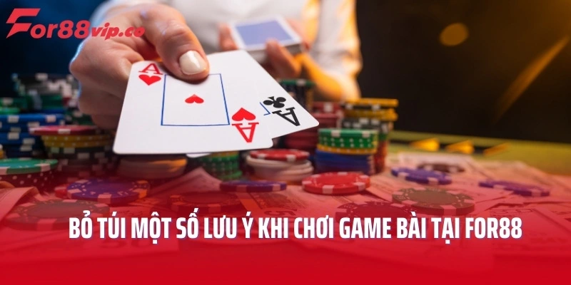 Bỏ túi một số lưu ý khi chơi game bài tại For88