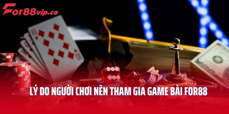 Lý do người chơi nên tham gia game bài For88