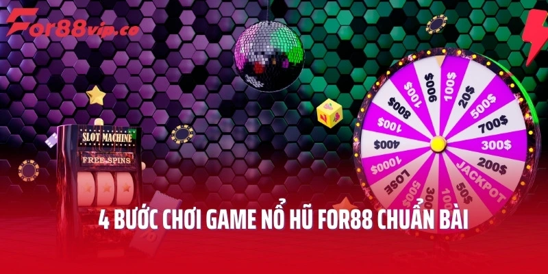 4 bước chơi game nổ hũ For88 chuẩn bài