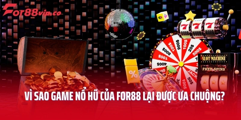 Vì sao game nổ hũ của For88 lại được ưa chuộng?