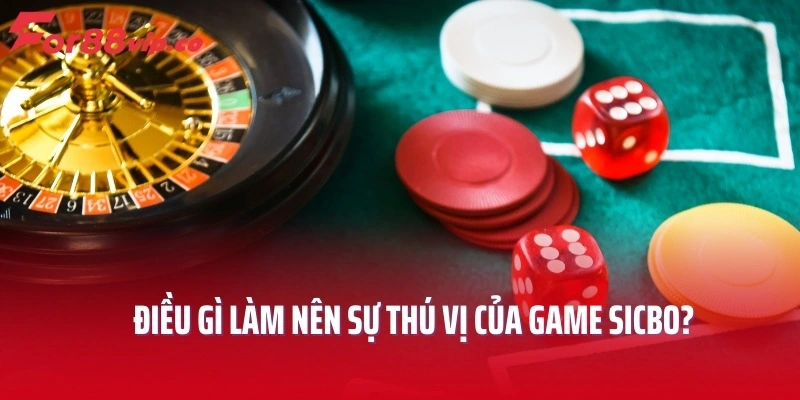 Điều gì làm nên sự thú vị của game Sicbo?
