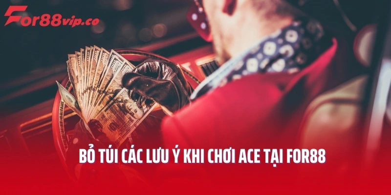 Bỏ túi các lưu ý khi chơi ACE tại For88