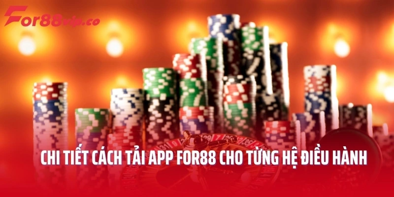 Chi tiết cách tải app For88 cho từng hệ điều hành