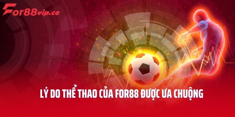 Lý do thể thao của For88 được ưa chuộng