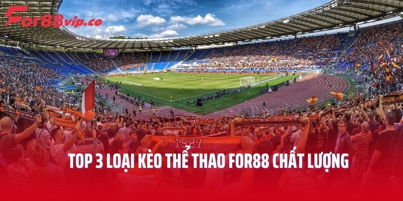 Top 3 loại kèo thể thao For88 chất lượng