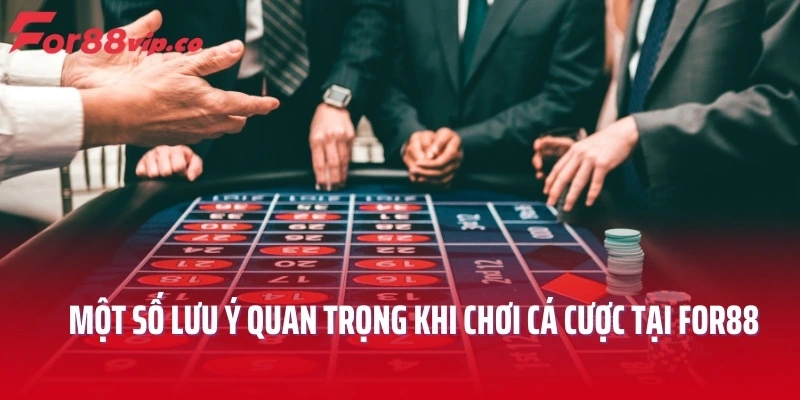 Bỏ túi một số lưu ý quan trọng khi chơi cá cược tại For88