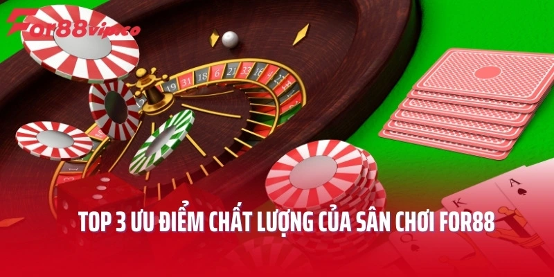 Top 3 ưu điểm chất lượng của sân chơi For88
