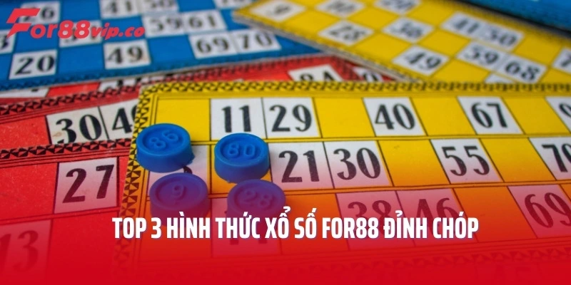 Top 3 hình thức xổ số For88 đỉnh chóp