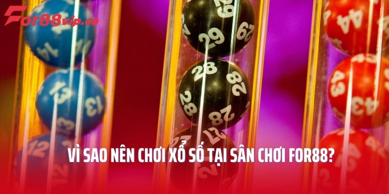 Vì sao nên chơi xổ số tại sân chơi For88?