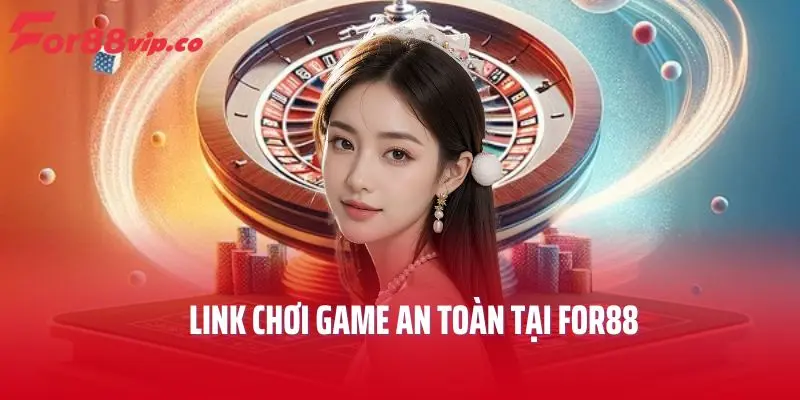 Link chơi game an toàn tại FOR88